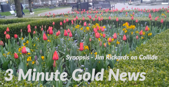 3 Minute Gold News – Jim Rickards – Collide – April 20,&nbsp;2018